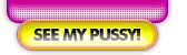 Click Here To See My Pussy!